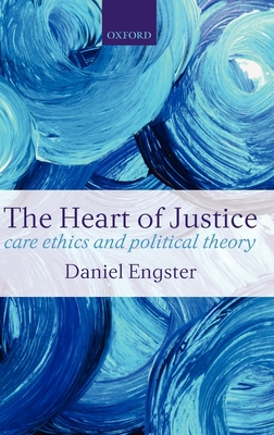 The Heart of Justice: Care Ethics and Political Theory - Engster, Daniel