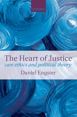 The Heart of Justice: Care Ethics and Political Theory - Engster, Daniel