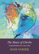 The Heart of L'Arche: A Spirituality for Every Day - Vanier, Jean