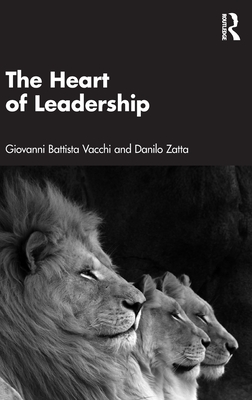 The Heart of Leadership - Battista Vacchi, Giovanni, and Zatta, Danilo