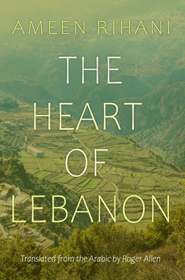 The Heart of Lebanon - Allen, Roger (Translated by), and Rihani, Ameen