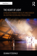The Heart of Light: A Holistic Primer for a Life and Career in Lighting Design and Production