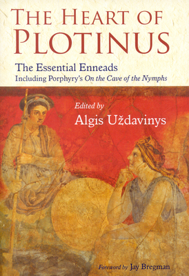The Heart of Plotinus: The Essential Enneads - Uzdavinys, Aldis (Editor), and Bregman, Jay (Foreword by)