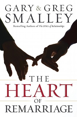 The Heart of Remarriage - Smalley, Gary, Dr., and Smalley, Greg, Dr.