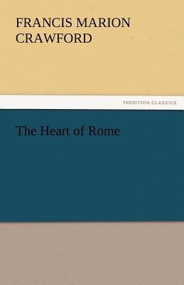 The Heart of Rome - Crawford, F Marion