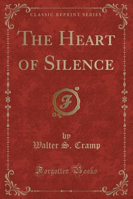 The Heart of Silence (Classic Reprint) - Cramp, Walter S