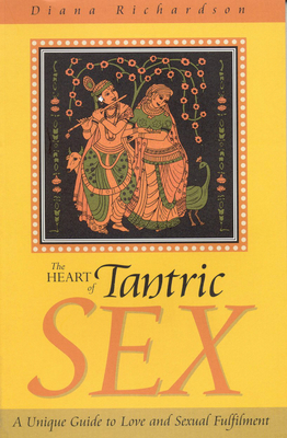 The Heart of Tantric Sex - Richardson, Diana