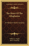 The Heart of the Alleghanies: Or Western North Carolina