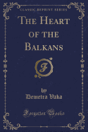 The Heart of the Balkans (Classic Reprint)