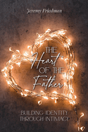 The Heart of the Father: Building Identity Through Intimacy