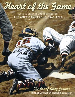 The Heart of the Game: An Illustrated Celebration of the American League, 1946-1960 - Creamer, Robert W (Introduction by)