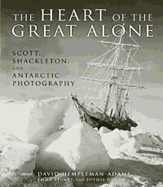 The Heart of the Great Alone: Scott, Shackleton and Antarctic Photography