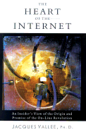 The Heart of the Internet: An Insider's View of the Origin and Promise of the On-Line Revolution - Vallee, Jacques F, PH.D.