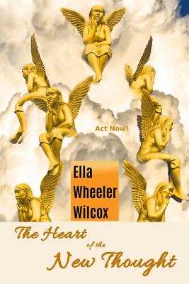 The Heart of the New Thought - Wilcox, Ella Wheeler