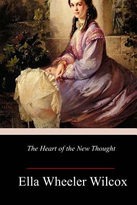 The Heart of the New Thought - Wilcox, Ella Wheeler