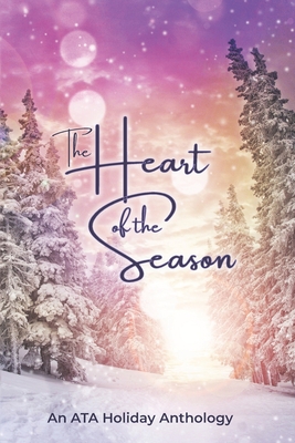The Heart of the Season: An ATA Anthology - Konstantin, Courtney, and Garcia, Allison K, and Lopez, Karen