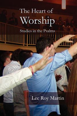 The Heart of Worship: Studies in the Psalms - Martin, Lee Roy