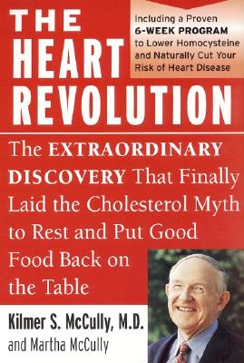 The Heart Revolution: The Extraordinary Discovery That Finally Laid the Cholesterol Myth to Rest - McCully, Kilmer, M.D., and McCully, Martha