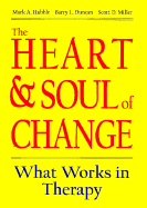 The Heart & Soul of Change: What Works in Therapy - Duncan, Barry L, PsyD (Editor), and Miller, Scott D, Dr. (Editor), and Hubble, Mark A (Editor)