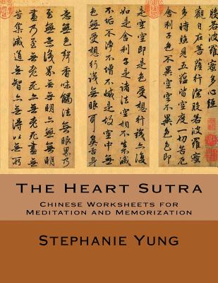 The Heart Sutra: Chinese Worksheets for Meditation and Memorization - Yung, Stephanie