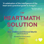 The Heartmath Solution Lib/E: The Institute of Heartmath's Revolutionary Program for Engaging the Power of the Heart's Intelligence
