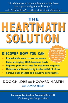 The Heartmath Solution: The Institute of Heartmath's Revolutionary Program for Engaging the Power of the Heart's Intelligence - Childre, Doc, and Martin, Howard
