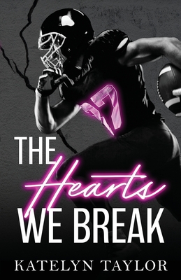 The Hearts We Break - Taylor, Katelyn