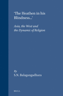 The Heathen in His Blindness: Asia, the West and the Dynamic of Religion