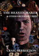 The Heaven Maker and Other Gruesome Tales