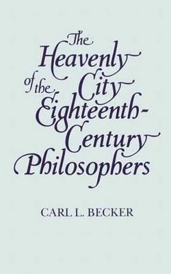 The Heavenly City of the Eighteenth-Century Philosophers - Becker, Carl Lotus, and Wright, Johnson Kent, Professor