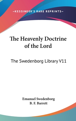 The Heavenly Doctrine of the Lord: The Swedenborg Library V11 - Swedenborg, Emanuel, and Barrett, B F (Editor)