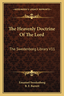 The Heavenly Doctrine Of The Lord: The Swedenborg Library V11