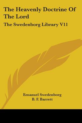 The Heavenly Doctrine Of The Lord: The Swedenborg Library V11 - Swedenborg, Emanuel, and Barrett, B F (Editor)