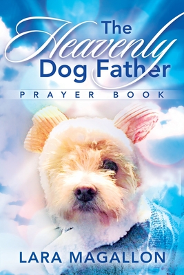 The Heavenly Dog Father Prayer Book - Magallon, Lara