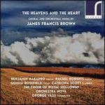 The Heavens and the Heart: Choral and Orchestral Music by James Francis Brown