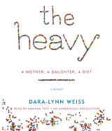The Heavy: A Mother, a Daughter, a Diet: A Memoir