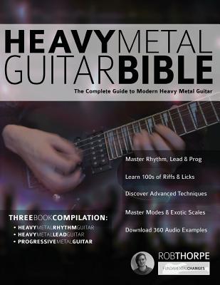 The Heavy Metal Guitar Bible: The Complete Guide to Modern Heavy Metal Guitar - Thorpe, Rob