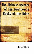 The Hebrew Accents of the Twenty-One Books of the Bible