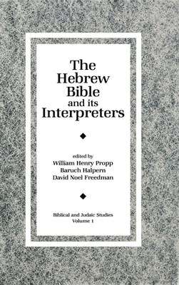 The Hebrew Bible and Its Interpreters - Propp, William H. C. (Editor), and Halpern, Baruch (Editor), and Freedman, David Noel (Editor)