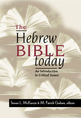 The Hebrew Bible Today - McKenzie, Steven L, Prof. (Editor), and Graham, M Patrick (Editor)