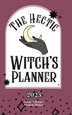 The Hectic Witch's Planner - Brown, Tonya A, and Wilson, Amanda