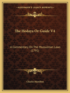 The Hedaya or Guide V4: A Commentary on the Mussulman Laws (1791)