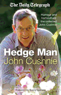 The Hedge Man: Humour and Horticulture: The Collected John Cushnie