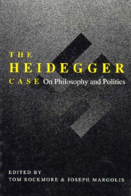 The Heidegger Case: On Philosophy and Politics - Rockmore, Tom