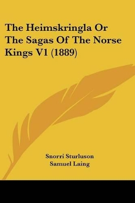 The Heimskringla Or The Sagas Of The Norse Kings V1 (1889) - Sturluson, Snorri, and Laing, Samuel (Translated by), and Anderson, Rasmus B (Editor)