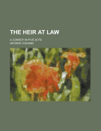 The Heir at Law: A Comedy in Five Acts