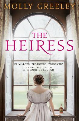The Heiress: The untold story of Pride & Prejudice's Miss Anne de Bourgh - Greeley, Molly