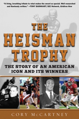 The Heisman Trophy: The Story of an American Icon and Its Winners - McCartney, Cory