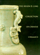 The Helen D. Ling Collection of Chinese Ceramics