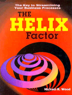 The HELIX Factor: The Key to Streamlining Your Business Processes - Wood, Michael R